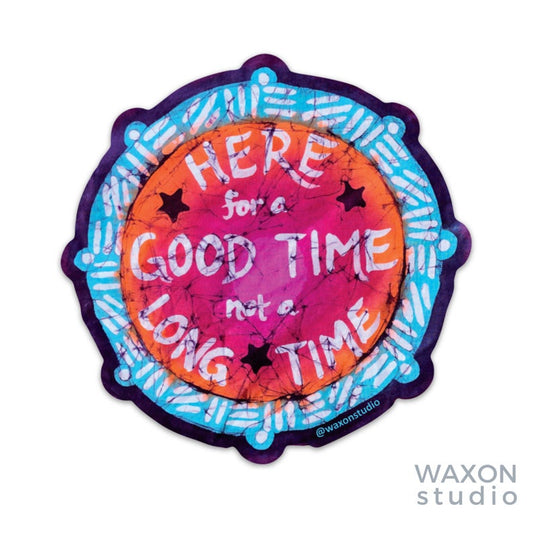 Sticker: "Here For a Good Time, Not a Long Time" Batik
