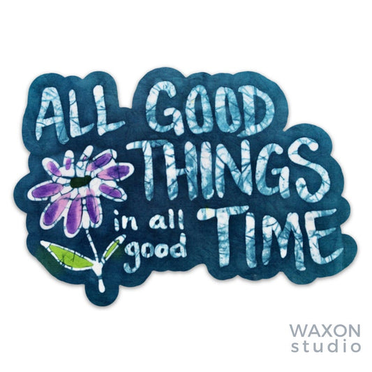 Sticker: "All Good Things in All Good Time" Batik